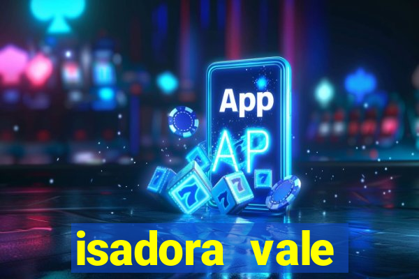isadora vale reclame aqui